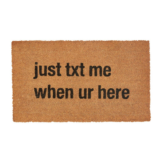Just Text Me When You're Here Doormat
